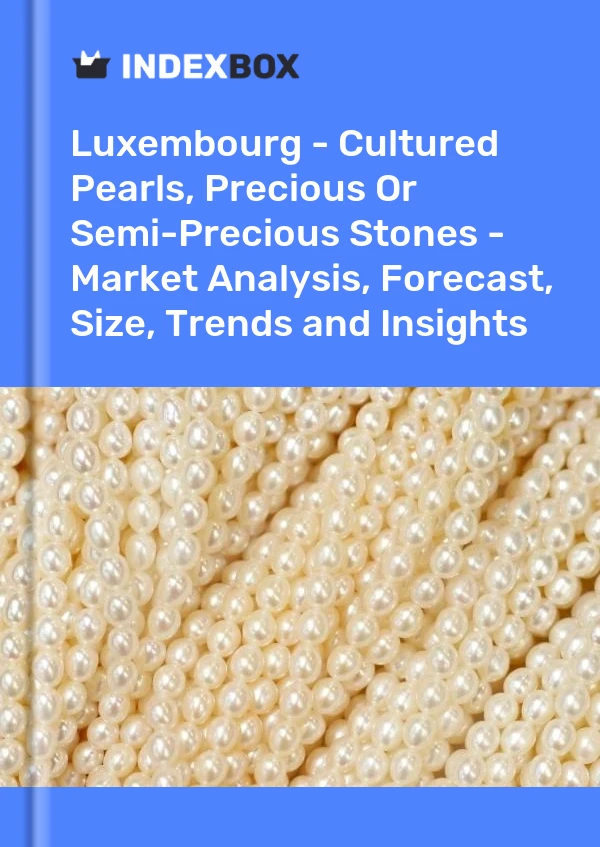 Report Luxembourg - Cultured Pearls, Precious or Semi-Precious Stones - Market Analysis, Forecast, Size, Trends and Insights for 499$