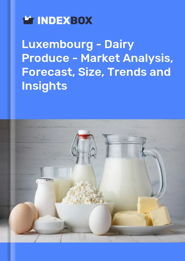 Luxembourg - Dairy Produce - Market Analysis, Forecast, Size, Trends and Insights