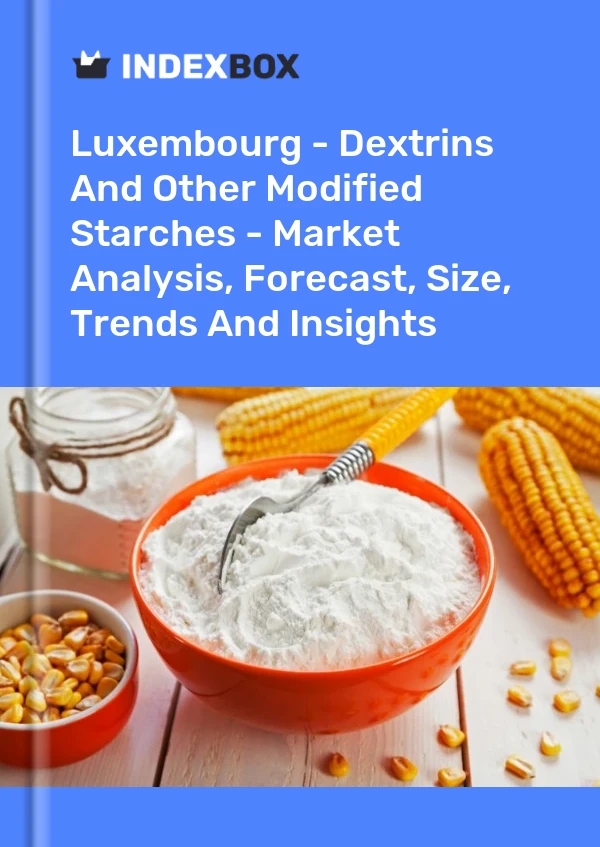 Report Luxembourg - Dextrins and Other Modified Starches - Market Analysis, Forecast, Size, Trends and Insights for 499$
