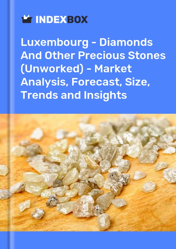 Report Luxembourg - Diamonds and Other Precious Stones (Unworked) - Market Analysis, Forecast, Size, Trends and Insights for 499$
