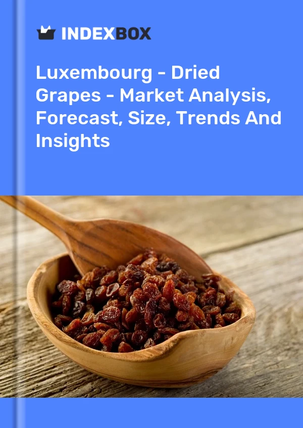 Report Luxembourg - Dried Grapes - Market Analysis, Forecast, Size, Trends and Insights for 499$