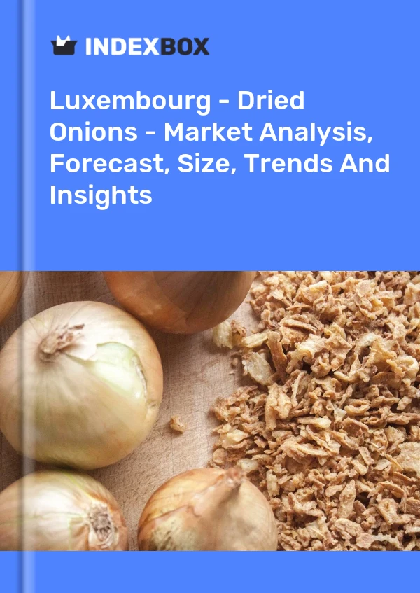 Report Luxembourg - Dried Onions - Market Analysis, Forecast, Size, Trends and Insights for 499$