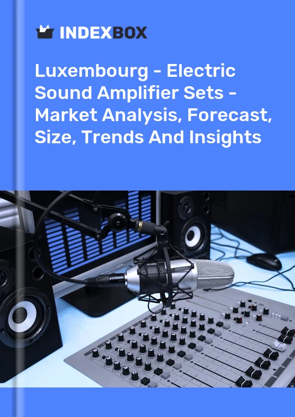 Luxembourg - Electric Sound Amplifier Sets - Market Analysis, Forecast, Size, Trends And Insights