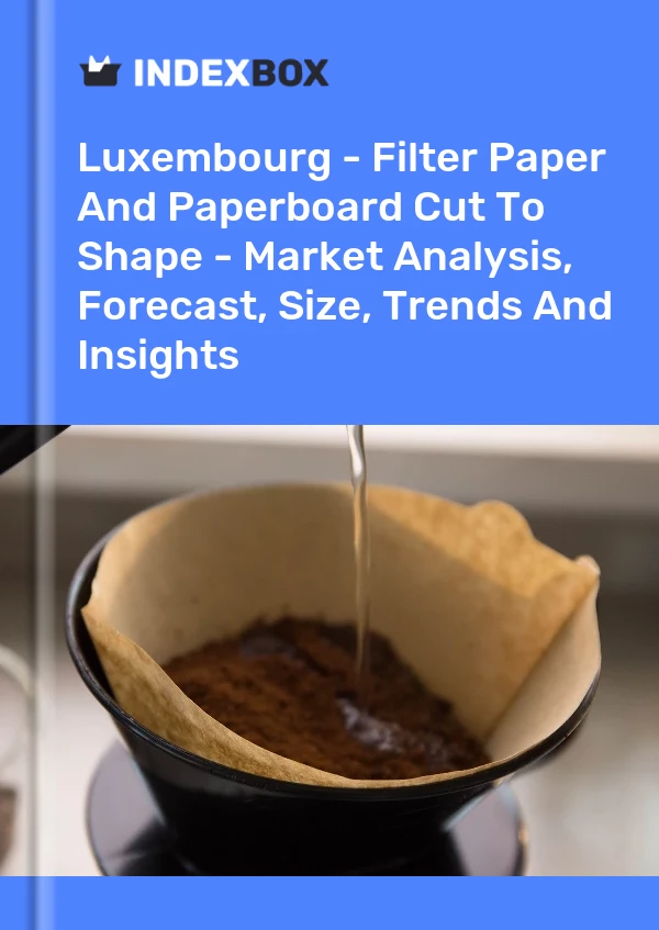 Luxembourg - Filter Paper And Paperboard Cut To Shape - Market Analysis, Forecast, Size, Trends And Insights