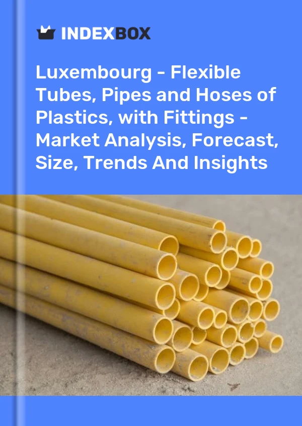 Luxembourg - Flexible Tubes, Pipes and Hoses of Plastics, with Fittings - Market Analysis, Forecast, Size, Trends And Insights