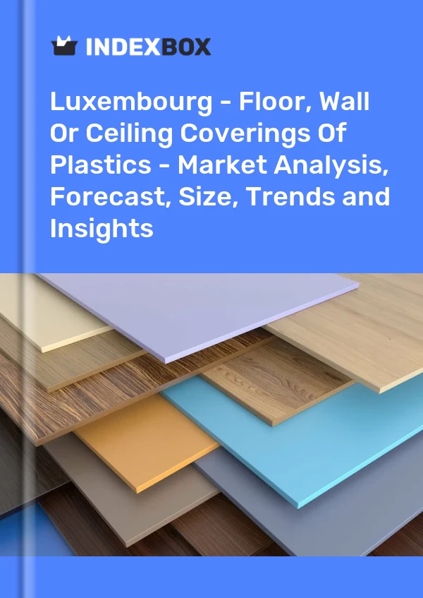 Report Luxembourg - Floor, Wall or Ceiling Coverings of Plastics - Market Analysis, Forecast, Size, Trends and Insights for 499$