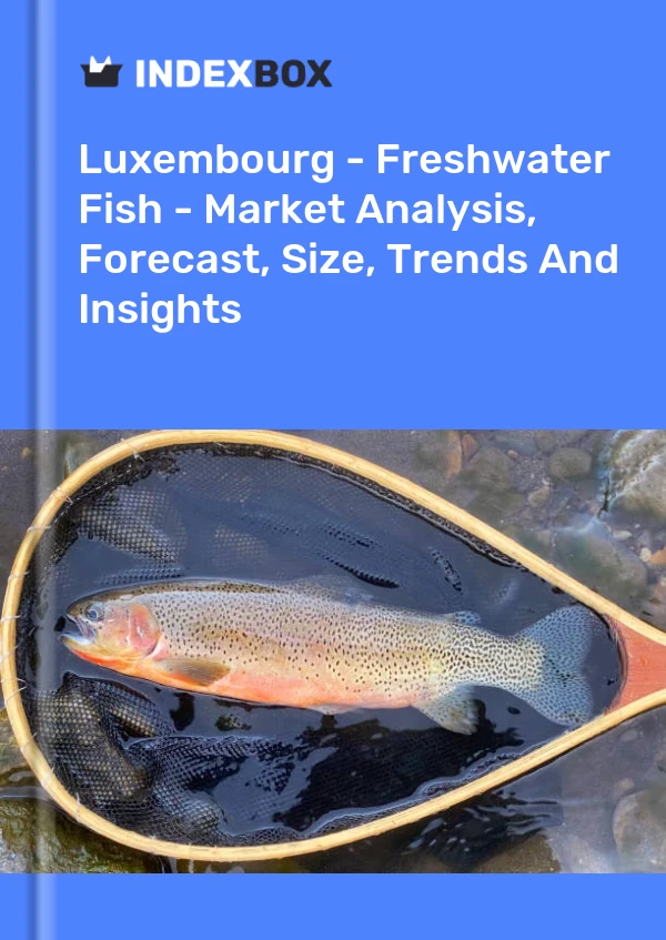 Luxembourg - Freshwater Fish - Market Analysis, Forecast, Size, Trends And Insights