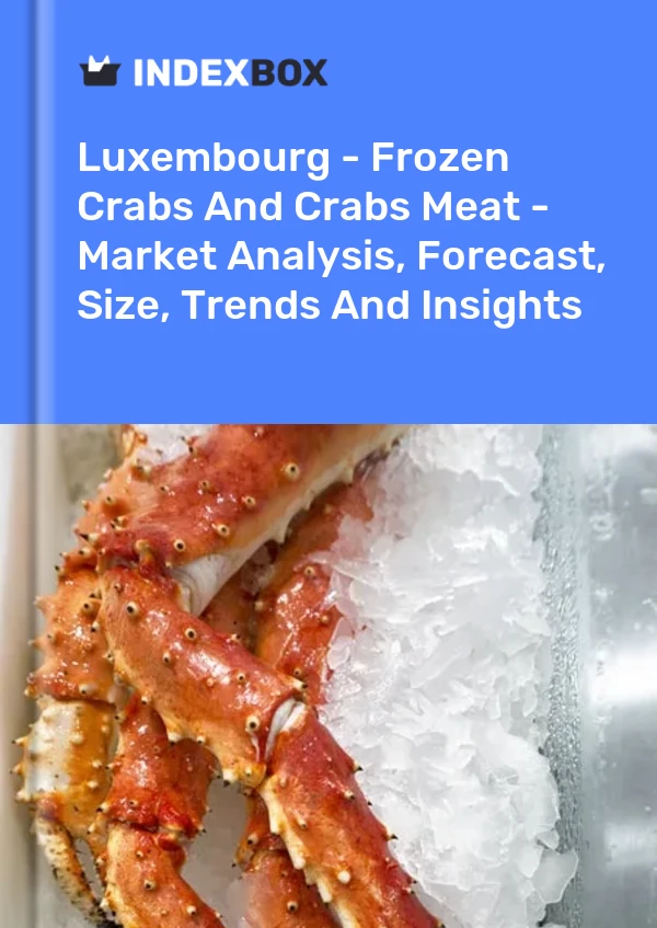 Luxembourg - Frozen Crabs And Crabs Meat - Market Analysis, Forecast, Size, Trends And Insights