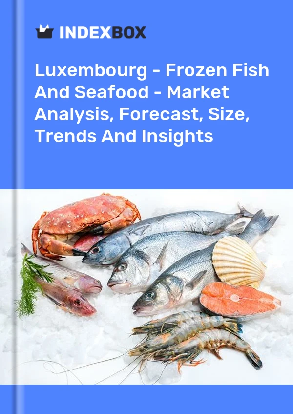 Luxembourg - Frozen Fish And Seafood - Market Analysis, Forecast, Size, Trends And Insights