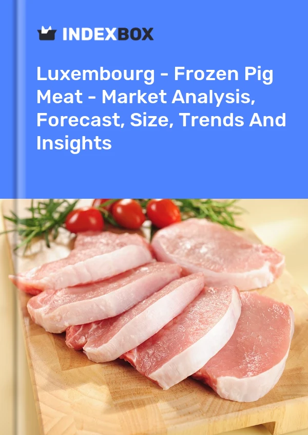 Luxembourg - Frozen Pig Meat - Market Analysis, Forecast, Size, Trends And Insights