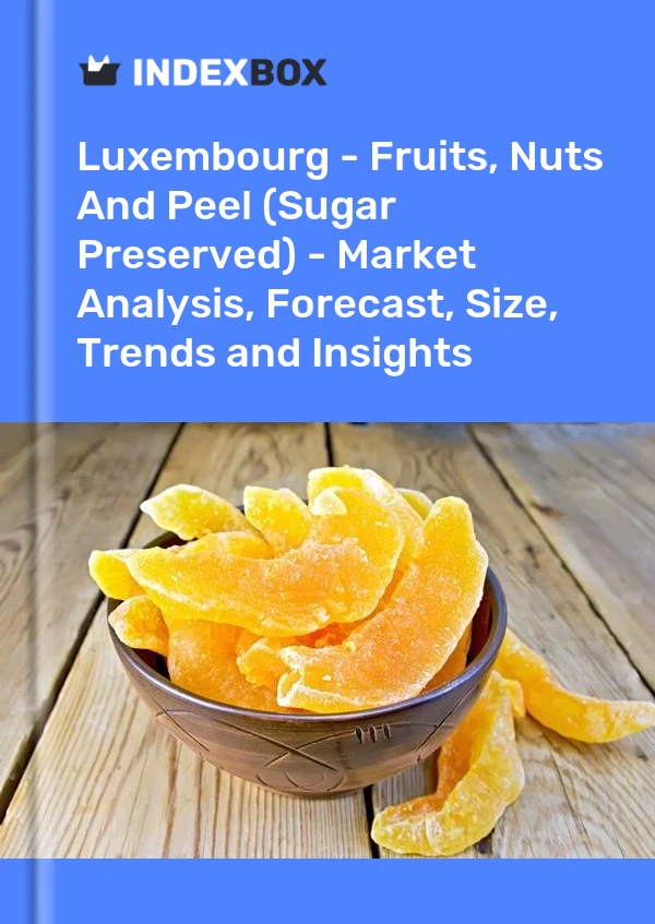 Report Luxembourg - Fruits, Nuts and Peel (Sugar Preserved) - Market Analysis, Forecast, Size, Trends and Insights for 499$