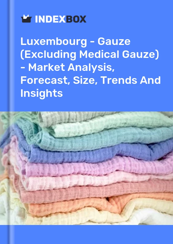 Report Luxembourg - Gauze (Excluding Medical Gauze) - Market Analysis, Forecast, Size, Trends and Insights for 499$