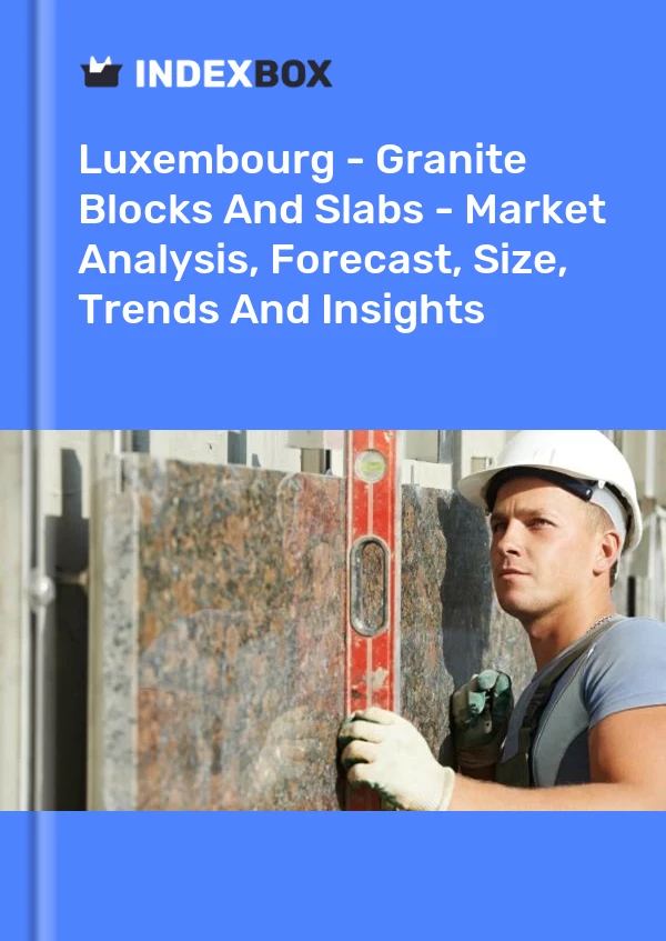 Report Luxembourg - Granite Blocks and Slabs - Market Analysis, Forecast, Size, Trends and Insights for 499$