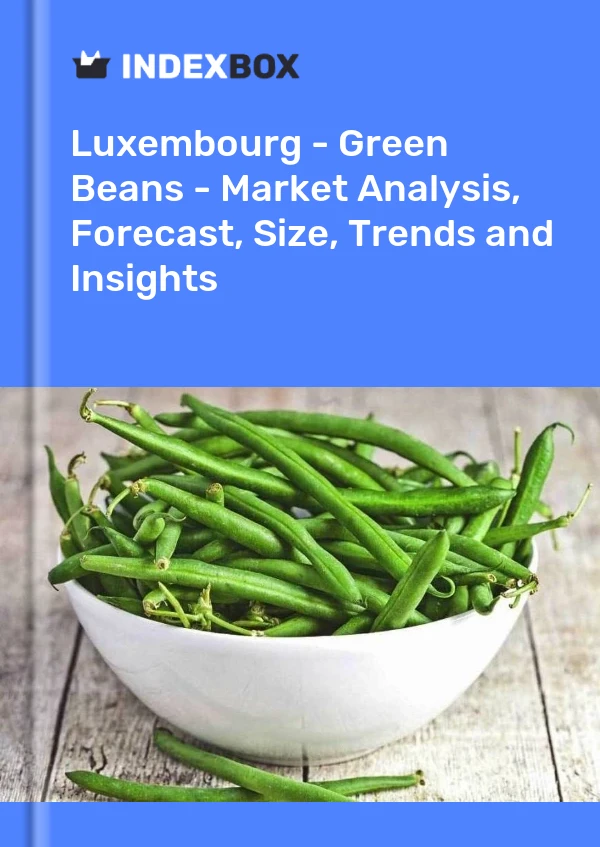 Report Luxembourg - Green Beans - Market Analysis, Forecast, Size, Trends and Insights for 499$
