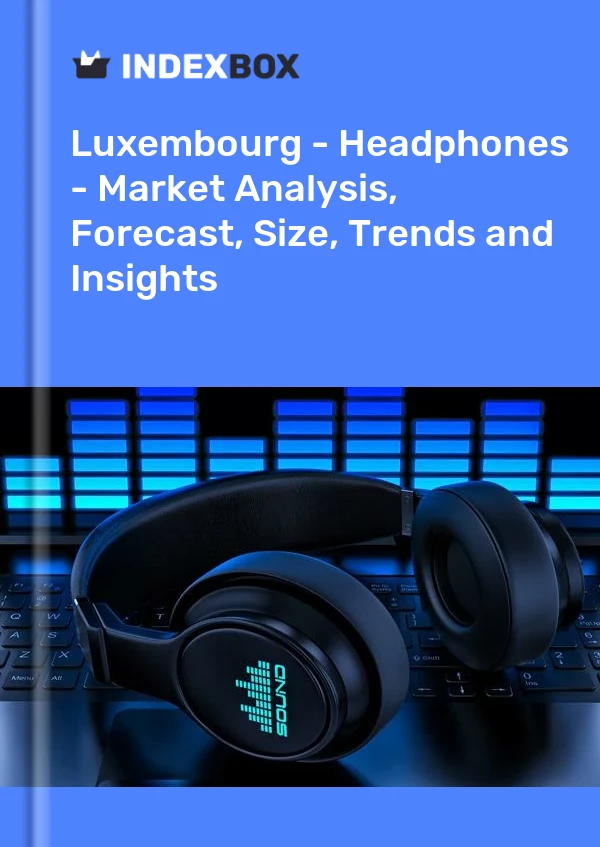 Report Luxembourg - Headphones - Market Analysis, Forecast, Size, Trends and Insights for 499$