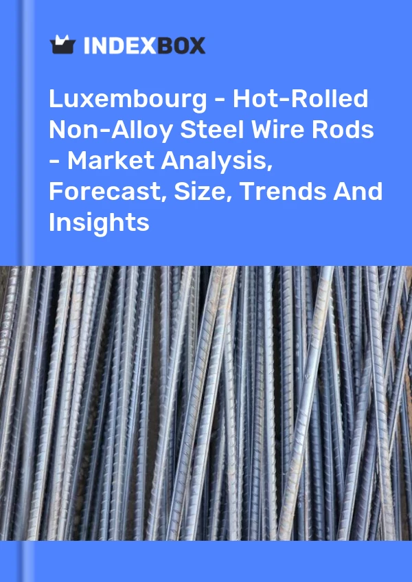 Report Luxembourg - Hot-Rolled Non-Alloy Steel Wire Rods - Market Analysis, Forecast, Size, Trends and Insights for 499$