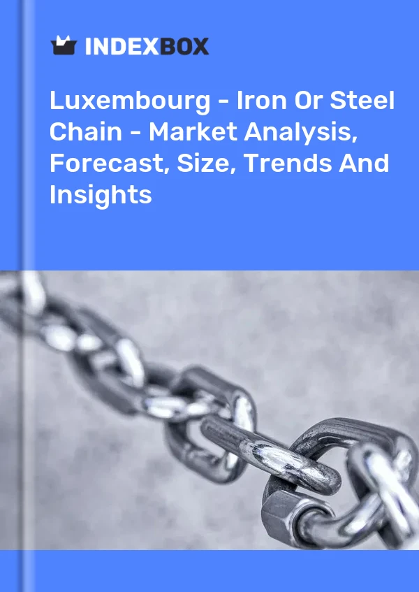 Report Luxembourg - Iron or Steel Chain - Market Analysis, Forecast, Size, Trends and Insights for 499$