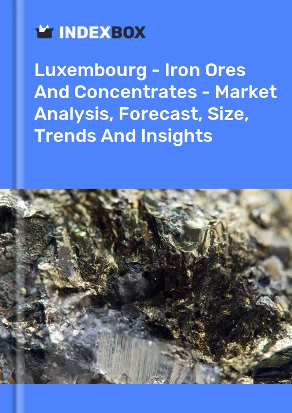 Luxembourg - Iron Ores And Concentrates - Market Analysis, Forecast, Size, Trends And Insights