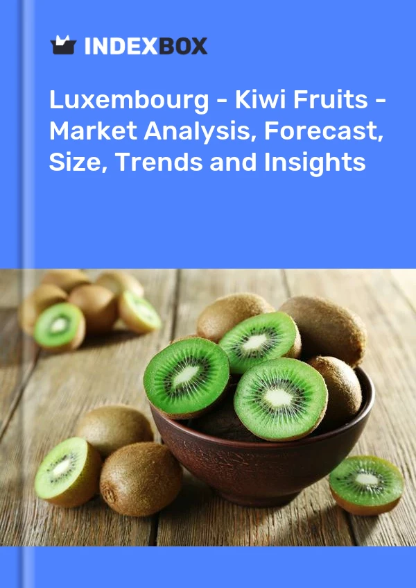 Luxembourg - Kiwi Fruits - Market Analysis, Forecast, Size, Trends and Insights