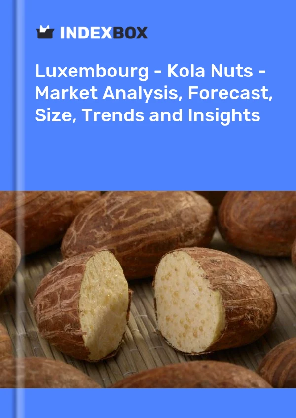 Report Luxembourg - Kola Nuts - Market Analysis, Forecast, Size, Trends and Insights for 499$