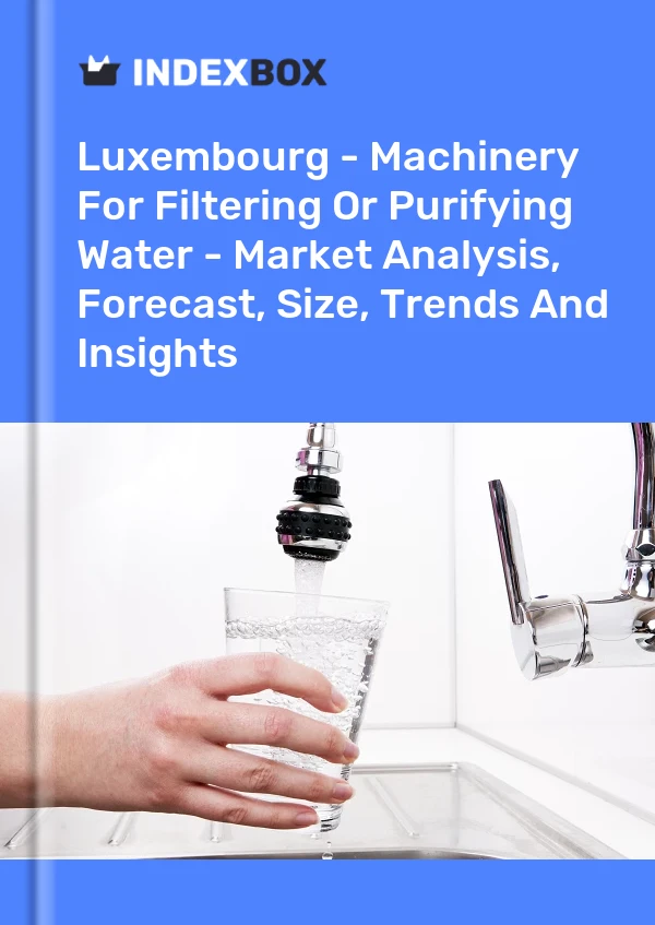 Luxembourg - Machinery For Filtering Or Purifying Water - Market Analysis, Forecast, Size, Trends And Insights