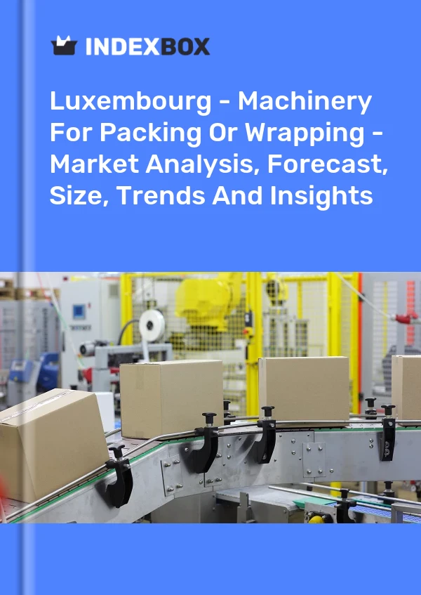 Report Luxembourg - Machinery for Packing or Wrapping - Market Analysis, Forecast, Size, Trends and Insights for 499$