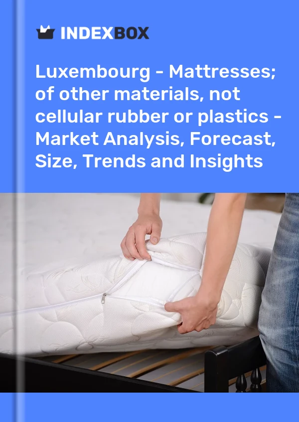 Report Luxembourg - Mattresses; of other materials, not cellular rubber or plastics - Market Analysis, Forecast, Size, Trends and Insights for 499$