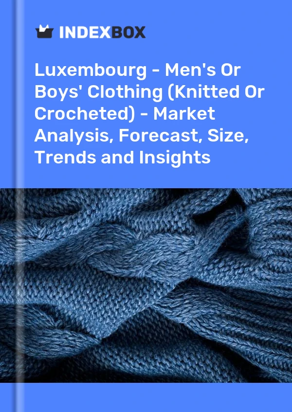 Report Luxembourg - Men's or Boys' Clothing (Knitted or Crocheted) - Market Analysis, Forecast, Size, Trends and Insights for 499$