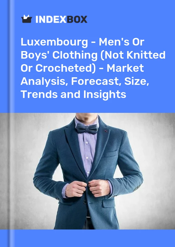 Report Luxembourg - Men's or Boys' Clothing (Not Knitted or Crocheted) - Market Analysis, Forecast, Size, Trends and Insights for 499$
