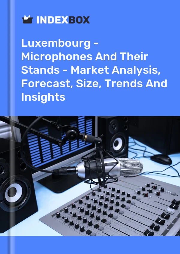 Report Luxembourg - Microphones and Their Stands - Market Analysis, Forecast, Size, Trends and Insights for 499$