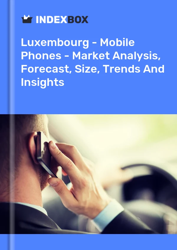 Luxembourg - Mobile Phones - Market Analysis, Forecast, Size, Trends And Insights