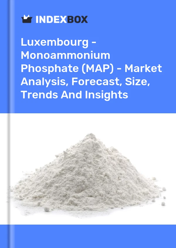 Luxembourg - Monoammonium Phosphate (MAP) - Market Analysis, Forecast, Size, Trends And Insights