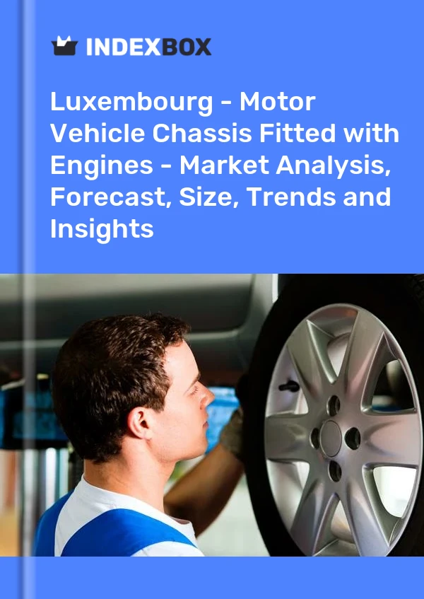 Report Luxembourg - Motor Vehicle Chassis Fitted with Engines - Market Analysis, Forecast, Size, Trends and Insights for 499$
