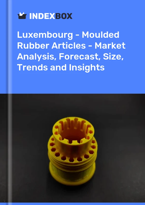 Report Luxembourg - Moulded Rubber Articles - Market Analysis, Forecast, Size, Trends and Insights for 499$