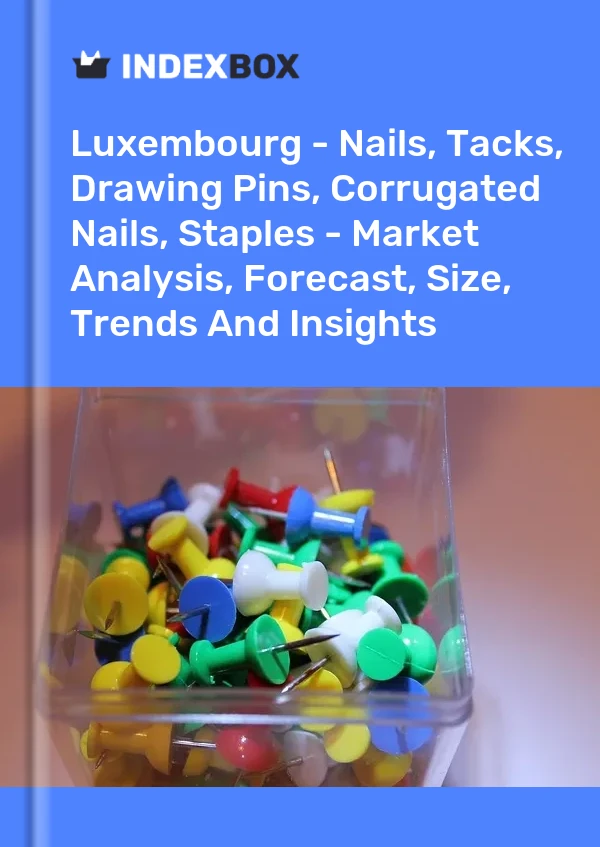 Report Luxembourg - Nails, Tacks, Drawing Pins, Corrugated Nails, Staples - Market Analysis, Forecast, Size, Trends and Insights for 499$