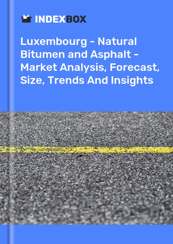 Report Luxembourg - Natural Bitumen and Asphalt - Market Analysis, Forecast, Size, Trends and Insights for 499$