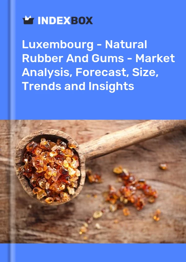 Report Luxembourg - Natural Rubber and Gums - Market Analysis, Forecast, Size, Trends and Insights for 499$