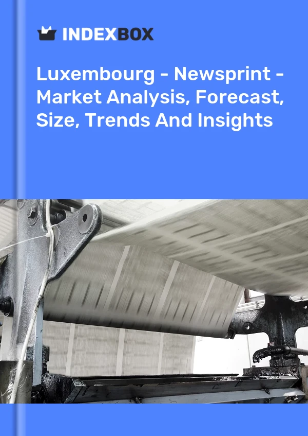 Luxembourg - Newsprint - Market Analysis, Forecast, Size, Trends And Insights