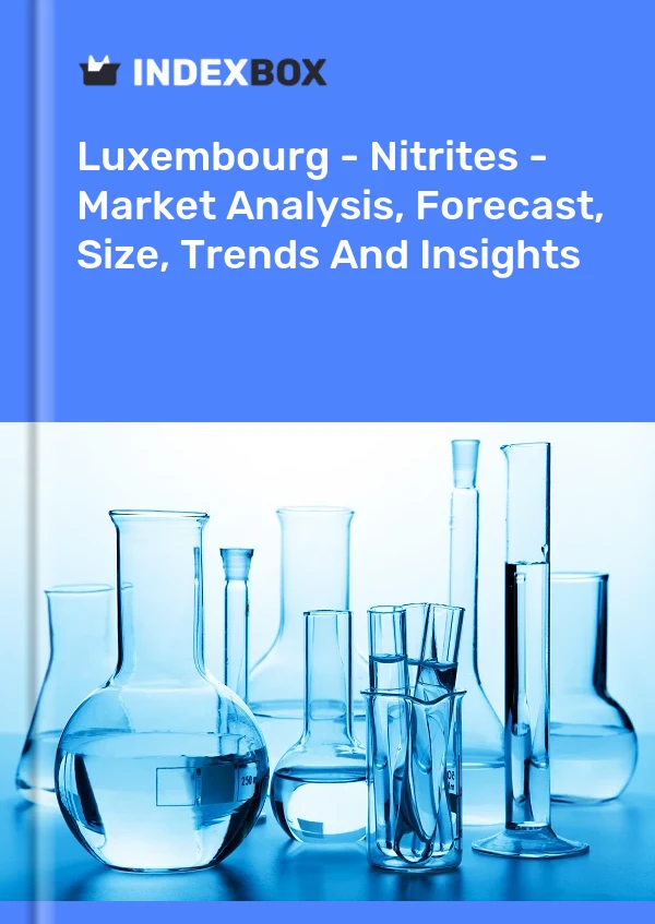 Luxembourg - Nitrites - Market Analysis, Forecast, Size, Trends And Insights