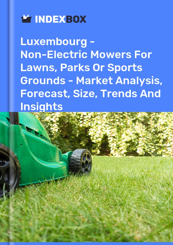 Report Luxembourg - Non-Electric Mowers for Lawns, Parks or Sports Grounds - Market Analysis, Forecast, Size, Trends and Insights for 499$