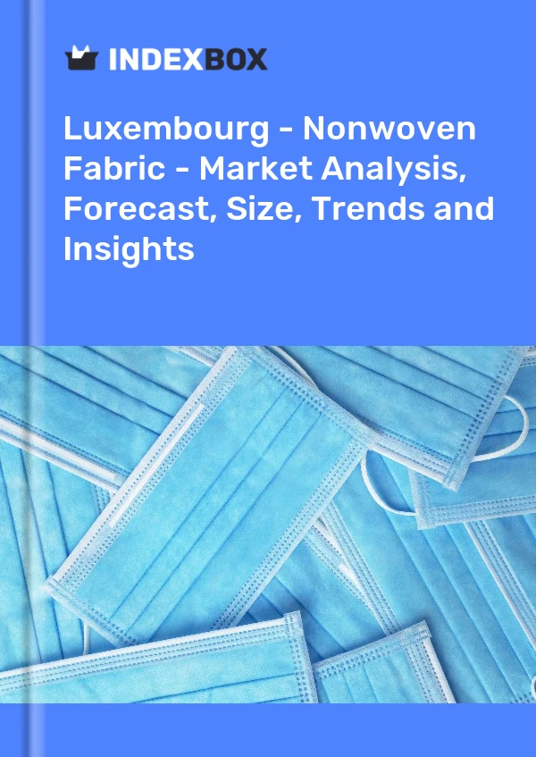 Luxembourg - Nonwoven Fabric - Market Analysis, Forecast, Size, Trends and Insights