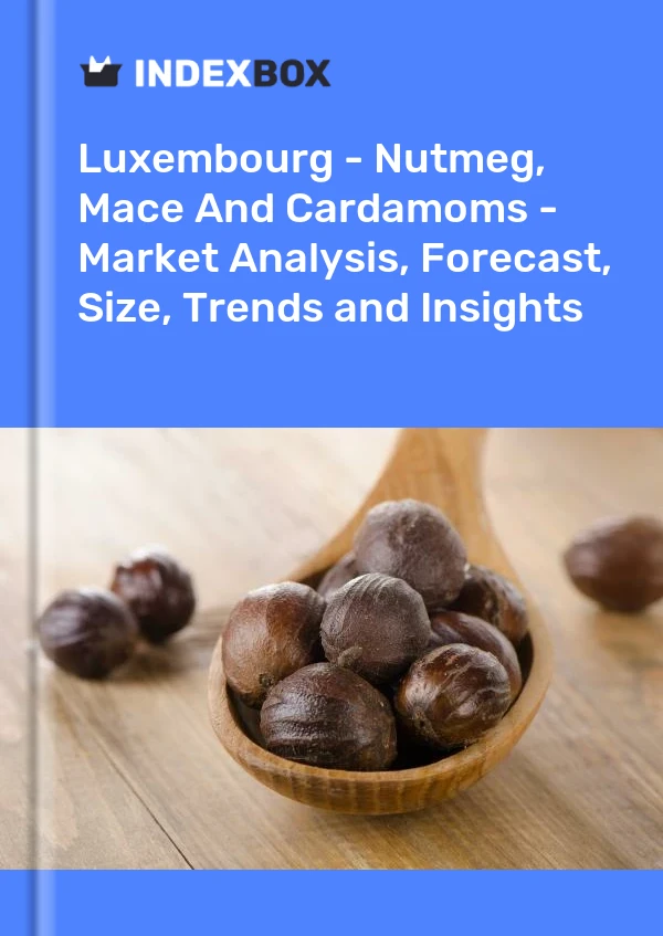 Report Luxembourg - Nutmeg, Mace and Cardamoms - Market Analysis, Forecast, Size, Trends and Insights for 499$