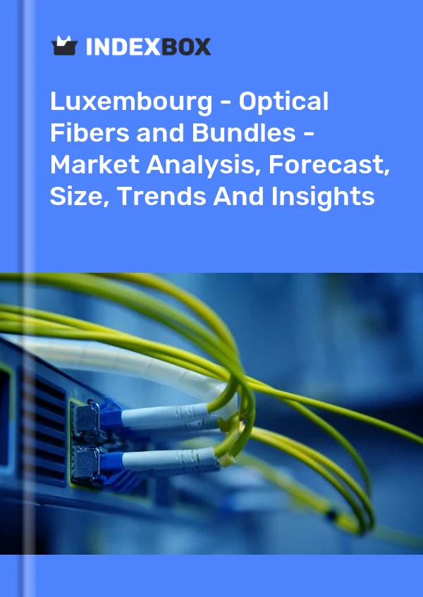 Report Luxembourg - Optical Fibers and Bundles - Market Analysis, Forecast, Size, Trends and Insights for 499$