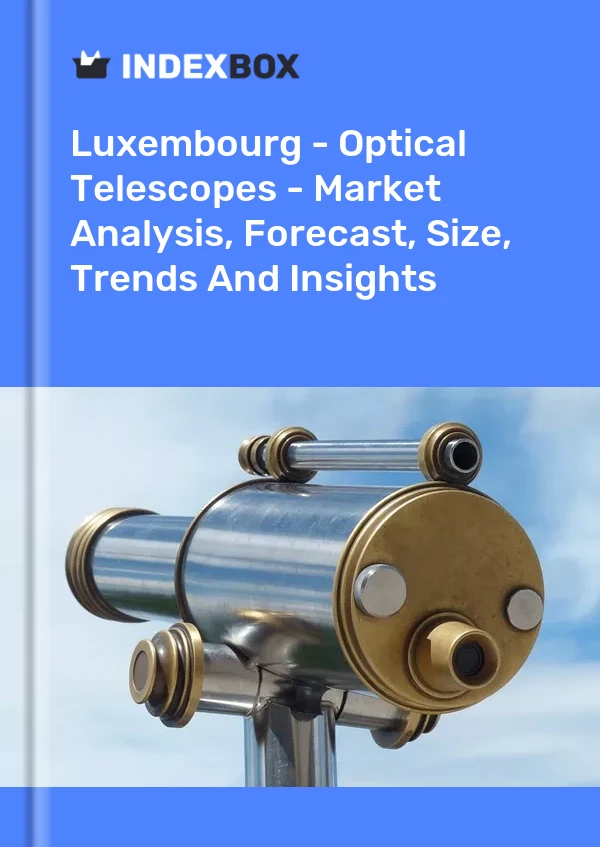 Report Luxembourg - Optical Telescopes - Market Analysis, Forecast, Size, Trends and Insights for 499$