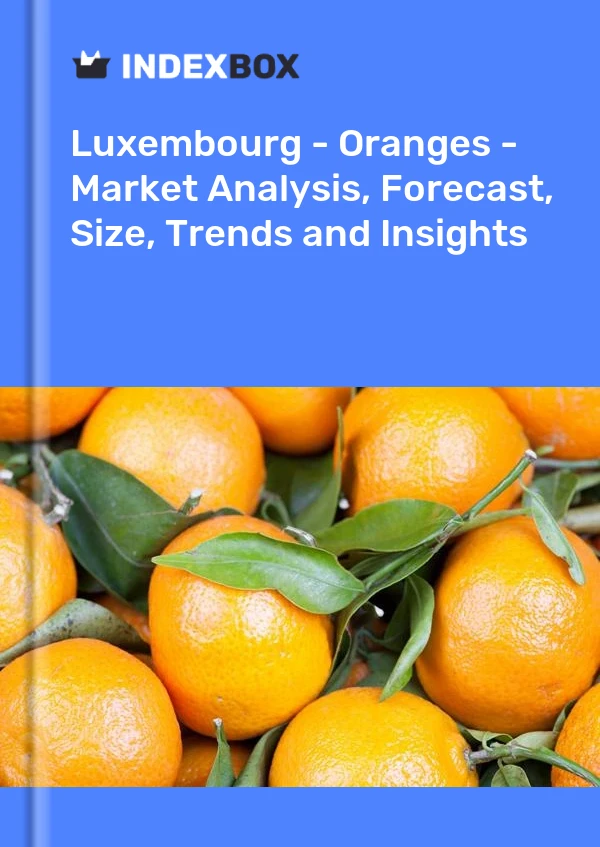 Report Luxembourg - Oranges - Market Analysis, Forecast, Size, Trends and Insights for 499$
