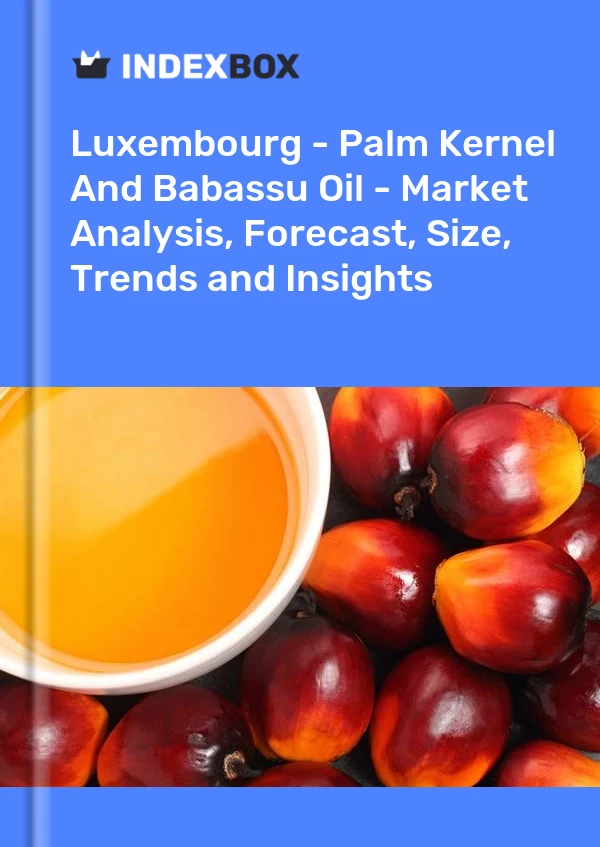 Report Luxembourg - Palm Kernel and Babassu Oil - Market Analysis, Forecast, Size, Trends and Insights for 499$