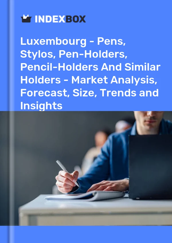 Luxembourg - Pens, Stylos, Pen-Holders, Pencil-Holders And Similar Holders - Market Analysis, Forecast, Size, Trends and Insights