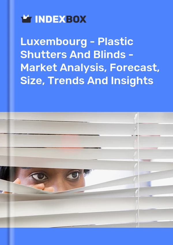 Report Luxembourg - Plastic Shutters and Blinds - Market Analysis, Forecast, Size, Trends and Insights for 499$