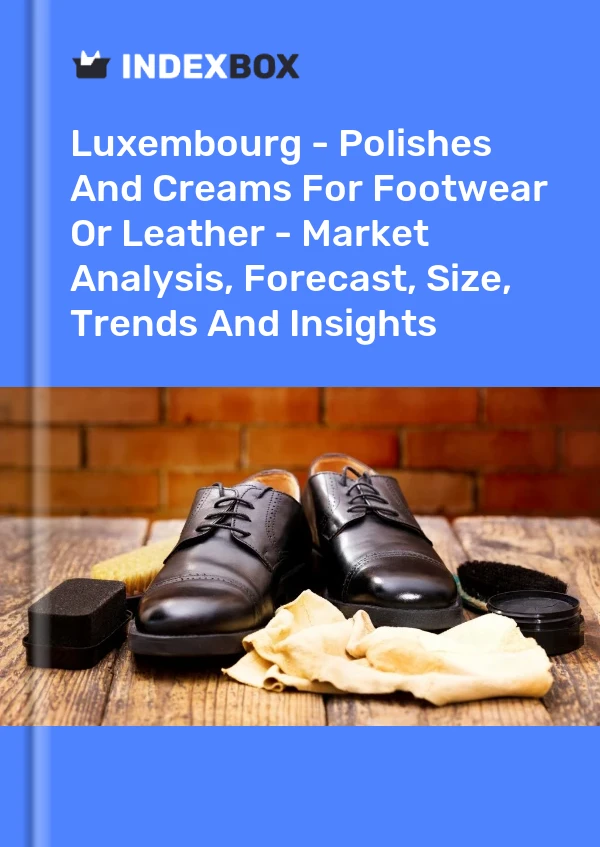 Report Luxembourg - Polishes and Creams for Footwear or Leather - Market Analysis, Forecast, Size, Trends and Insights for 499$