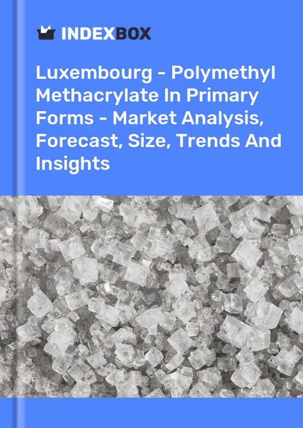 Report Luxembourg - Polymethyl Methacrylate in Primary Forms - Market Analysis, Forecast, Size, Trends and Insights for 499$